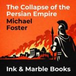 The Collapse of the Persian Empire, Michael Foster