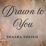 Drawn to You, Inaara Sheikh