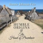 Humble Origins  The Hand of Providen..., Bonnie Johnson Fite