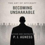 The Art of Spycraft Becoming Unshaka..., P.J.  Agness