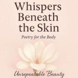 Whispers Beneath the Skin, Unrepeatable Beauty