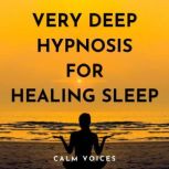 Very Deep Hypnosis for Healing Sleep, Calm Voices