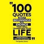 100 Quotes About Beginnings And Endin..., The Quotes Library