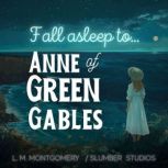 Fall Asleep to Anne of Green Gables, Lucy Maud Montgomery