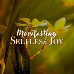 Manifesting Selfless Joy, Julie McQueen