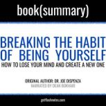 Breaking the Habit of Being Yourself by Joe Dispenza - Book Summary How to Lose Your Mind and Create a New One, FlashBooks