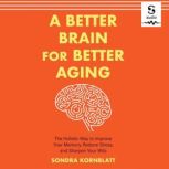 A Better Brain for Better Aging, Sondra Kornblatt