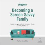 Becoming a ScreenSavvy Family, The Plugged In Staff