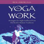 The Yoga of Work, Rick Jarow
