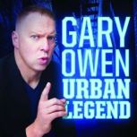 Gary Owen Urban Legend, Gary Owen