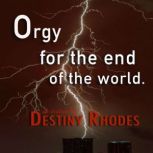 Orgy for the End of the World, Destiny Rhodes