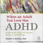 When an Adult You Love Has ADHD, Russell A. Barkley, PhD