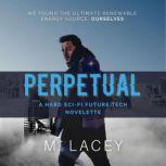 Perpetual A Hard Sci-Fi Future Tech Novelette, M. Lacey