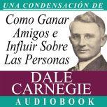 Cómo Ganar Amigos e Influir Sobre las Personas [How to Win Friends and Influence People], Dale Carnegie