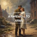A Farewell to Arms, Ernest Hemingway
