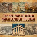 The Hellenistic World and Alexander t..., Billy Wellman