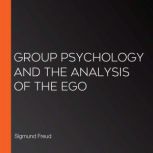Group psychology and the analysis of ..., Sigmund Freud