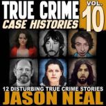 True Crime Case Histories  Volume 10..., Jason Neal