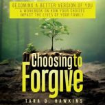 Choosing To Forgive, Tara D. Hawkins