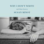 Why I Dont Write, Susan Minot