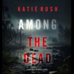 Among the Dead A Cara Ward FBI Suspe..., Katie Rush