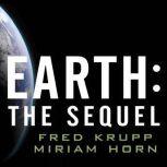 Earth: The Sequel The Race to Reinvent Energy and Stop Global Warming, Miriam Horn
