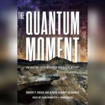 The Quantum Moment How Planck, Bohr, Einstein, and Heisenberg Taught Us to Love Uncertainty, Robert P. Crease; Alfred Scharff Goldhaber