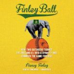Finley Ball How Two Outsiders Turned the Oakland As into a Dynasty and Changed the Game Forever, Nancy Finley
