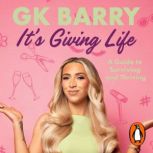 Its Giving Life, GK Barry