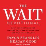 The Wait Devotional Daily Inspirations for Finding the Love of Your Life and the Life You Love, DeVon Franklin
