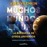 Muchos mundos en uno Many Worlds in ..., Alex Vilenkin