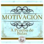 Motivacion A Prueba De Balas, LIBROTEKA