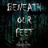 Beneath Our Feet, Mace Styx