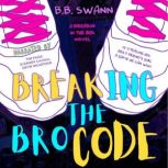 Breaking the Bro Code A Friends to Lovers Romance, B.B. Swann