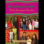 Blending Worlds Three Immigrant Families, Sherry Sterling