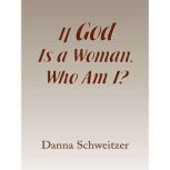 If God Is a Woman, Who Am I?, Danna Schweitzer