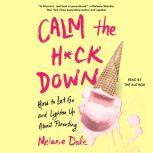 Calm the Hck Down, Melanie Dale