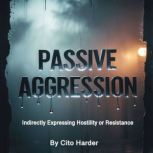 Passive Aggression, Cito Harder