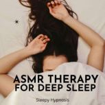 ASMR Therapy for Deep Sleep, Sleepy Hypnosis