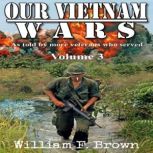 Our Vietnam Wars, Volume 3, William F Brown