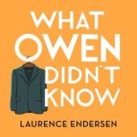 WHAT OWEN DIDNT KNOW, Laurence Endersen