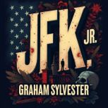 JFK Jr. Unveiling the Untold Stories..., Graham Sylvester