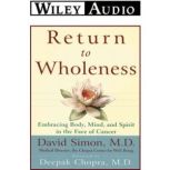 Return to Wholeness Embracing Body, Mind, and Spirit in the Face of Cancer, David Simon, M.D.