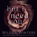 But I Need You, Willow Winters