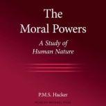The Moral Powers A Study of Human Nature, Peter M. Hacker