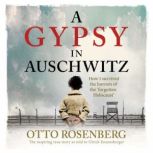 A Gypsy In Auschwitz, Otto Rosenberg