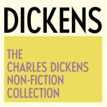 The Charles Dickens NonFiction Colle..., Charles Dickens
