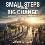 Small Steps Toward Big Change, Victoria David