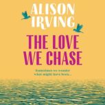 The Love We Chase, Alison Irving