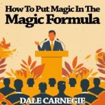 How To Put Magic In The Magic Formula..., Dale Carnegie